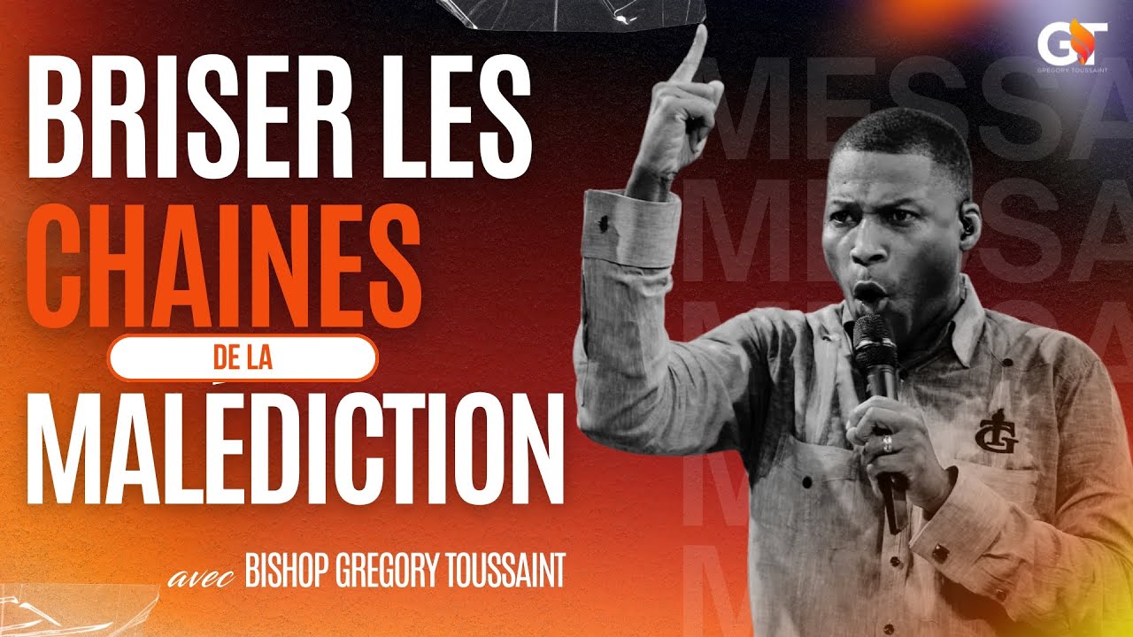 Briser Les Chaines De La Malédiction | Bishop Grégory Toussaint | Message