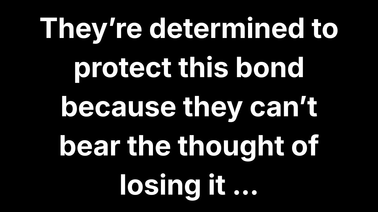 They’re determined to protect this bond because they can’t bear the thought of losing it...