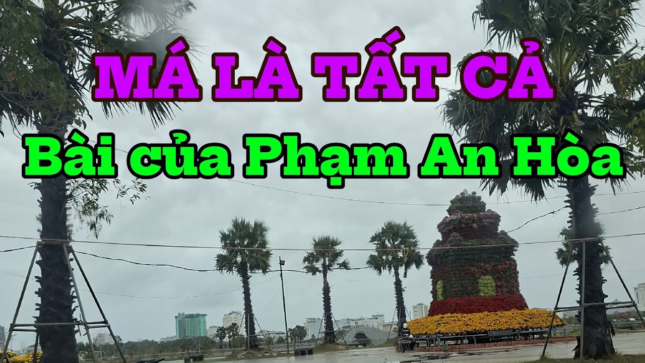 MÁ LÀ TẤT CẢ. BÀI CỦA PHẠM AN HÒA