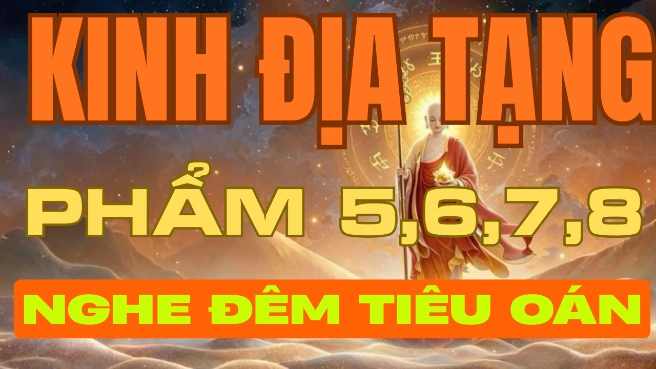 Kinh Địa Tạng Phẩm 5, 6, 7, 8 | Diễn Đọc Nghe Đêm | Tiêu Trừ Nghiệp Chướng, Hóa Giải Oán Kết