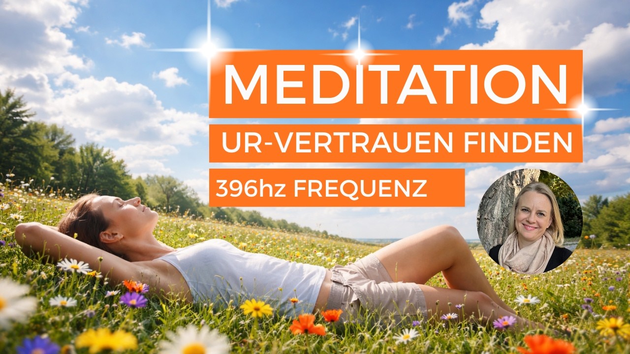 Geführte Meditation | URVERTRAUEN finden | 396 Hz Frequenz | für Anfänger geeignet