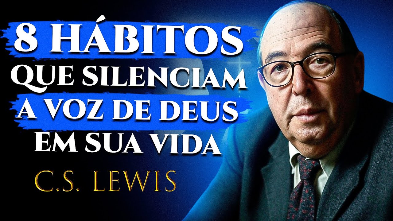 8 Hábitos Que Afastam Você De Deus (E COMO MUDAR ISSO!) C.S. Lewis 2025