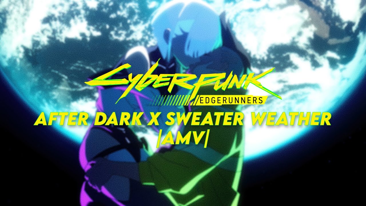 After Dark x Sweater Weather - Cyberpunk: Edgerunners [AMV]