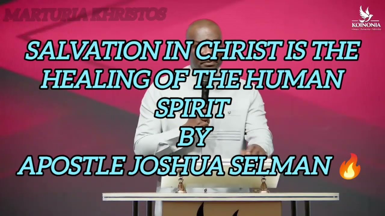 SALVATION IN CHRIST IS THE HEALING OF THE HUMAN SPIRIT BY APOSTLE JOSHUA SELMAN 🔥 #koinoniaglobal 