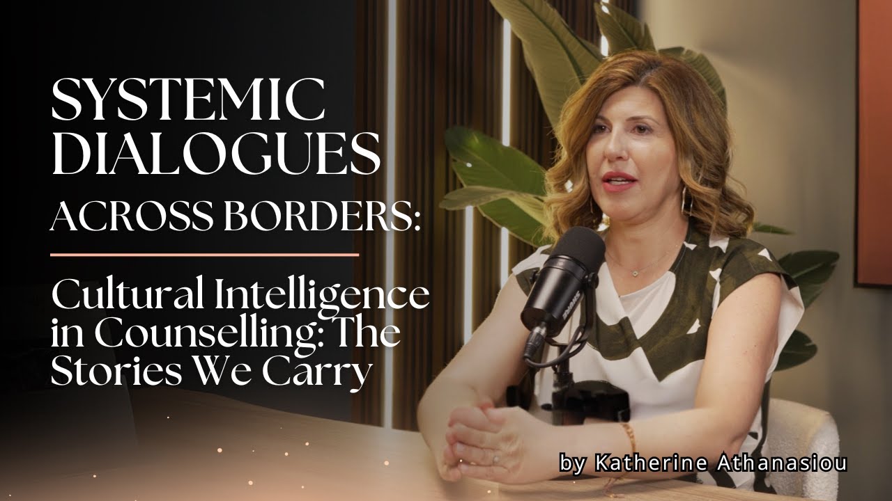 Cultural Intelligence in Therapy & Counselling | The Stories We Carry | Systemic Dialogues Ep 1
