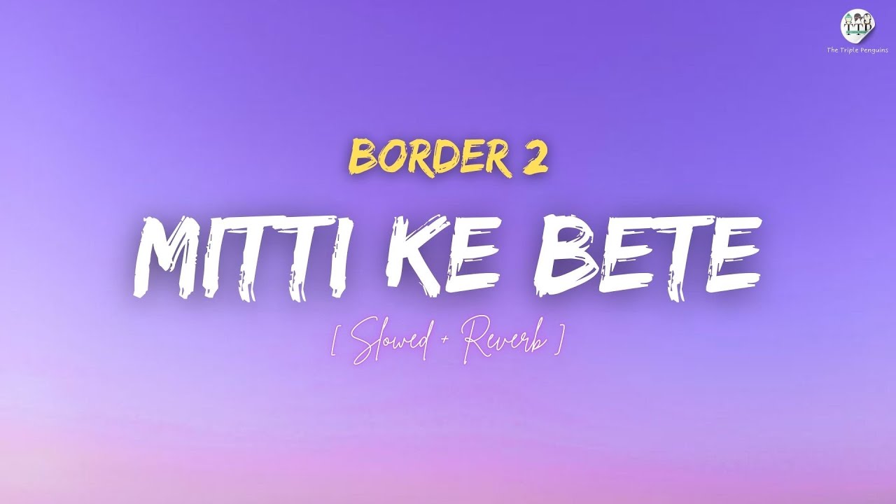 🎧 Border 2: Mitti Ke Bete - Lofi (Slowed + Reverb) | Sonu Nigam | The Triple Penguins Lofi
