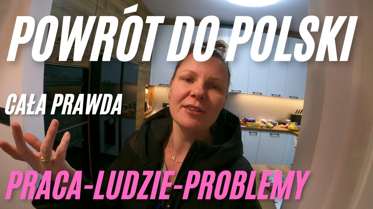 Powrót do Polski cała prawda ludzie problemy praca