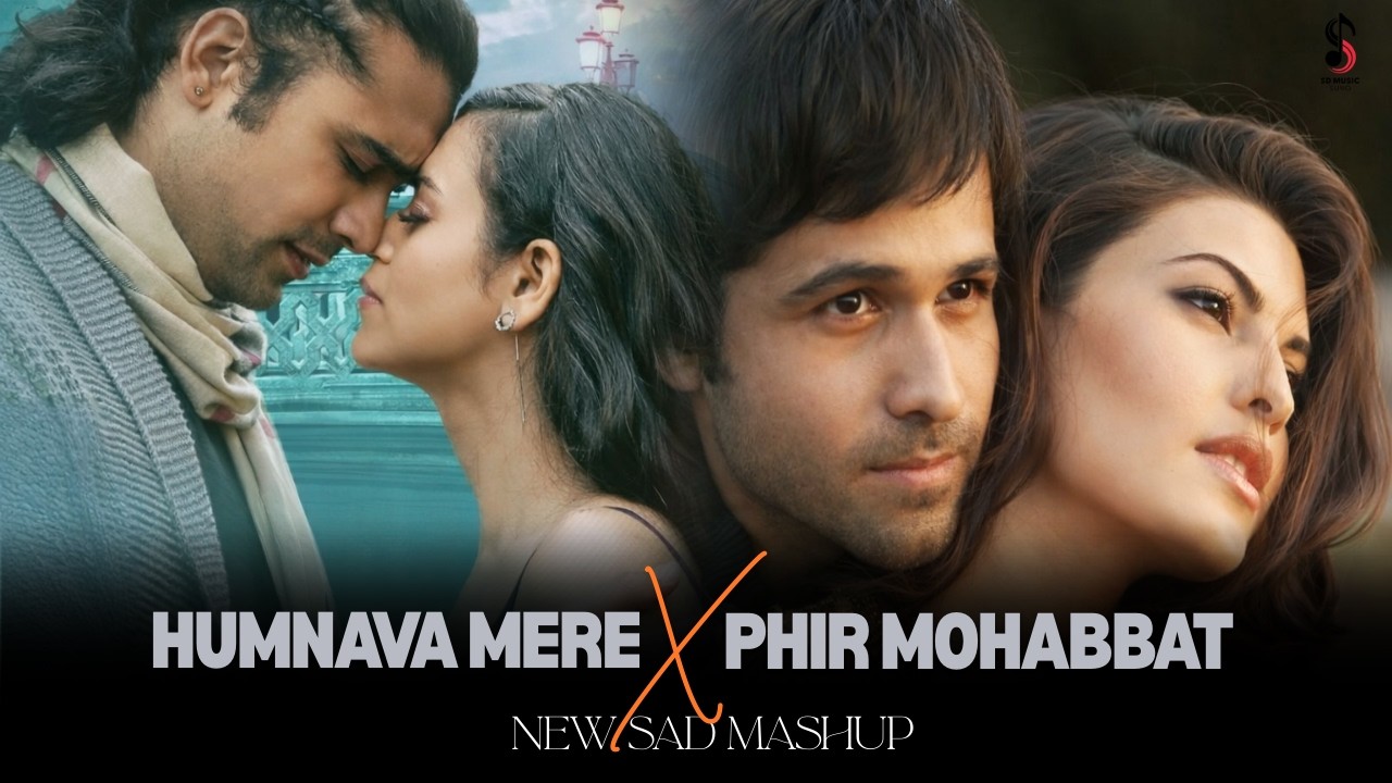 Hearts That Split Mashup | Phir Mohabbat X Humnava Mere | Romantic Sad Songs