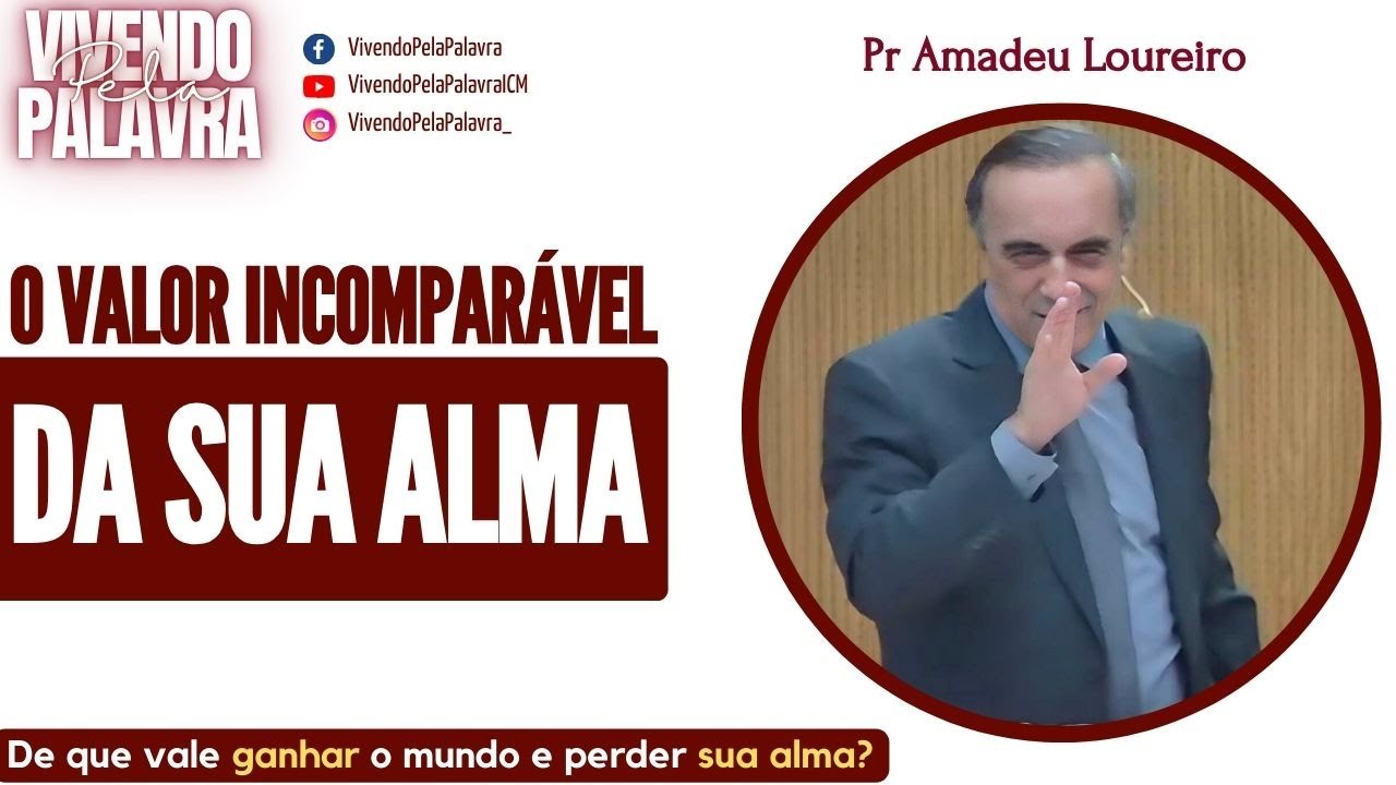 [MENSAGEM] O VALOR INCOMPARÁVEL DA SUA ALMA - PR AMADEU