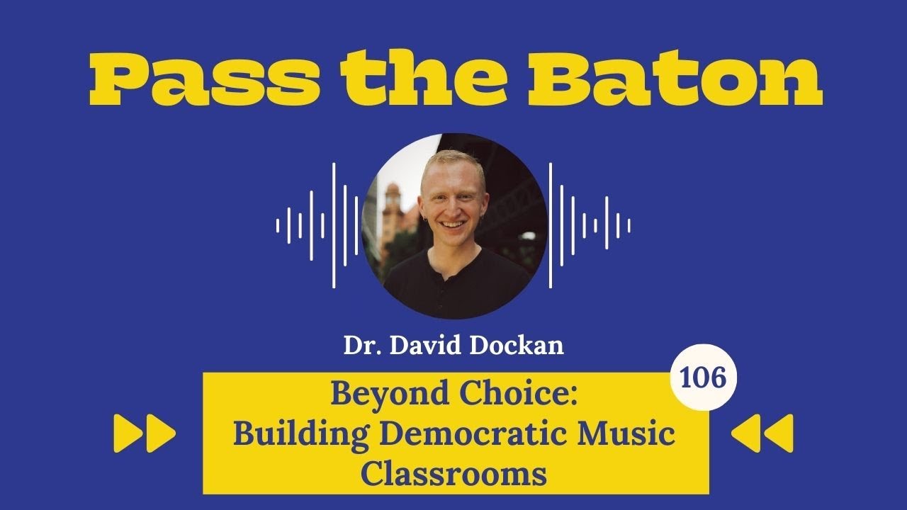 106 - Beyond Choice: Building Democratic Music Classrooms, with Dr. David Dockan