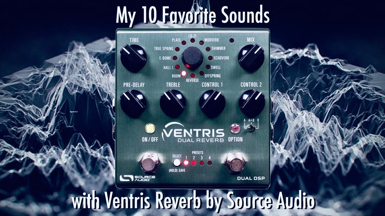 My 10 Favorite Sounds with Ventris Reverb by Source Audio