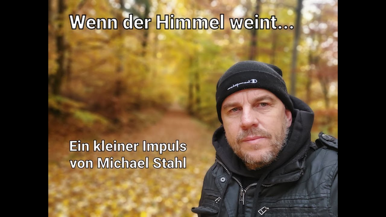 Wenn der Himmel weint - Gedanken über so manch vergossene Träne und dem, der sie abwischt & sammelt.