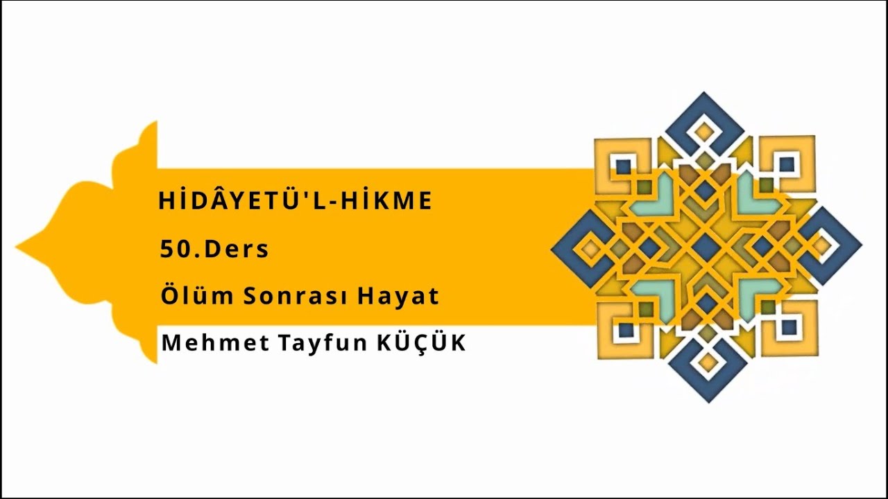 Hidâyetü'l-Hikme / 50. Ders (SON DERS) / Ölüm Sonrası Hayat