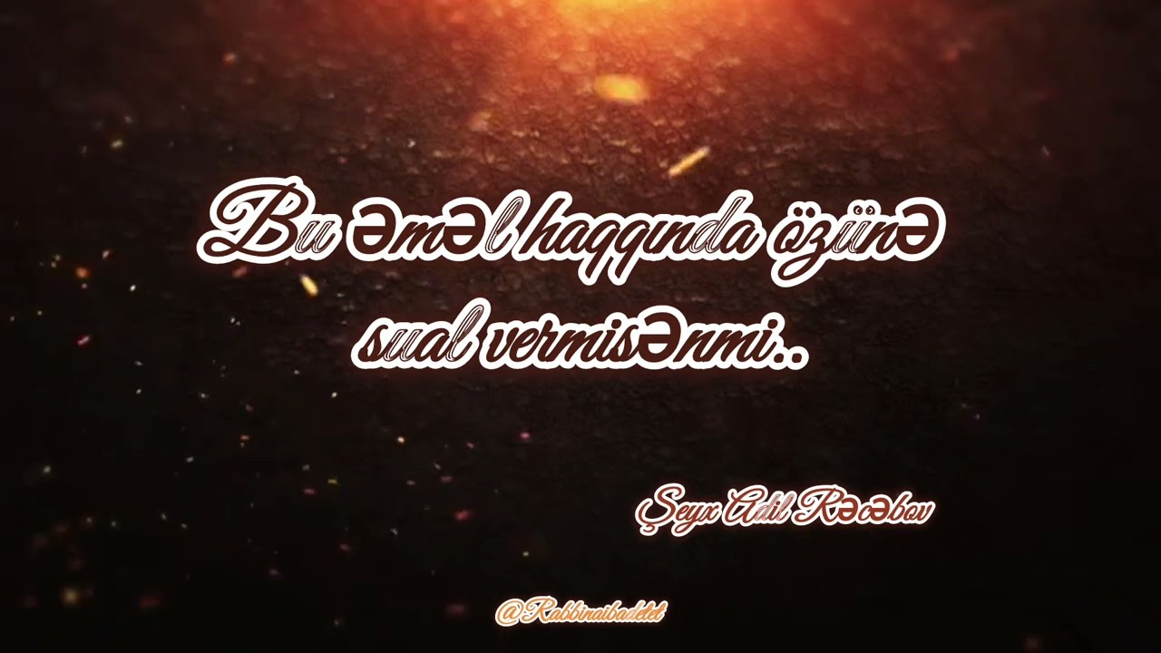 Bu əməl haqqında özünə sual vermisənmi.. / Şeyx Adil Rəcəbov #rabbinaibadetet 