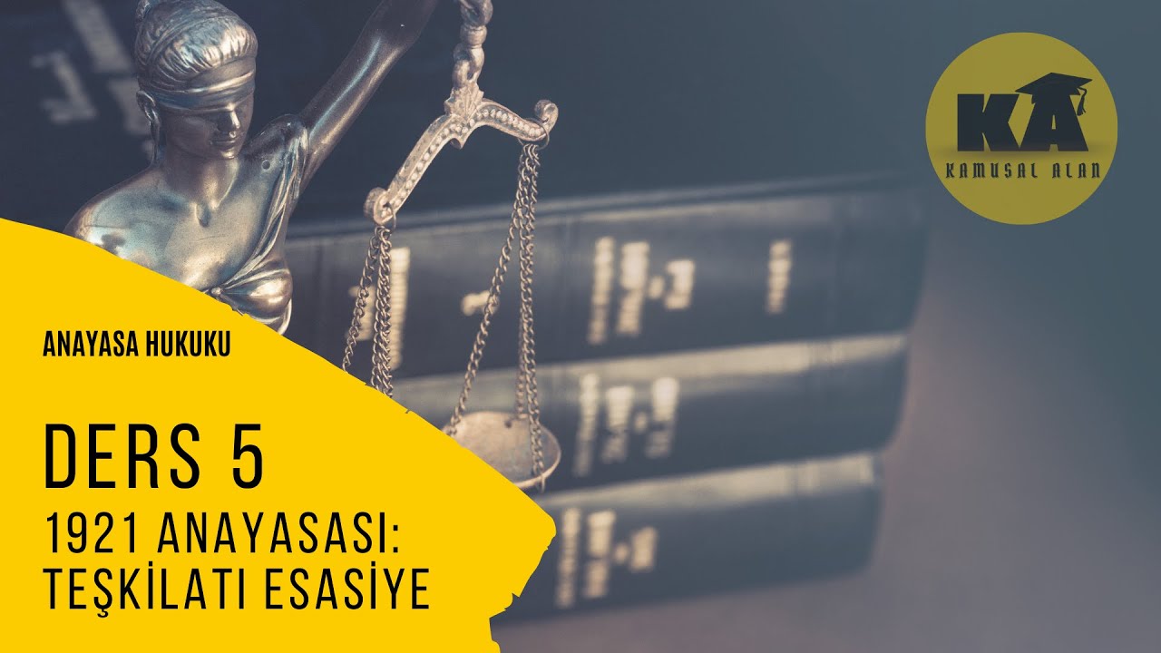 5) ANAYASA HUKUKU - 1921 ANAYASASI - 2023 / 2024 GÜNCEL
