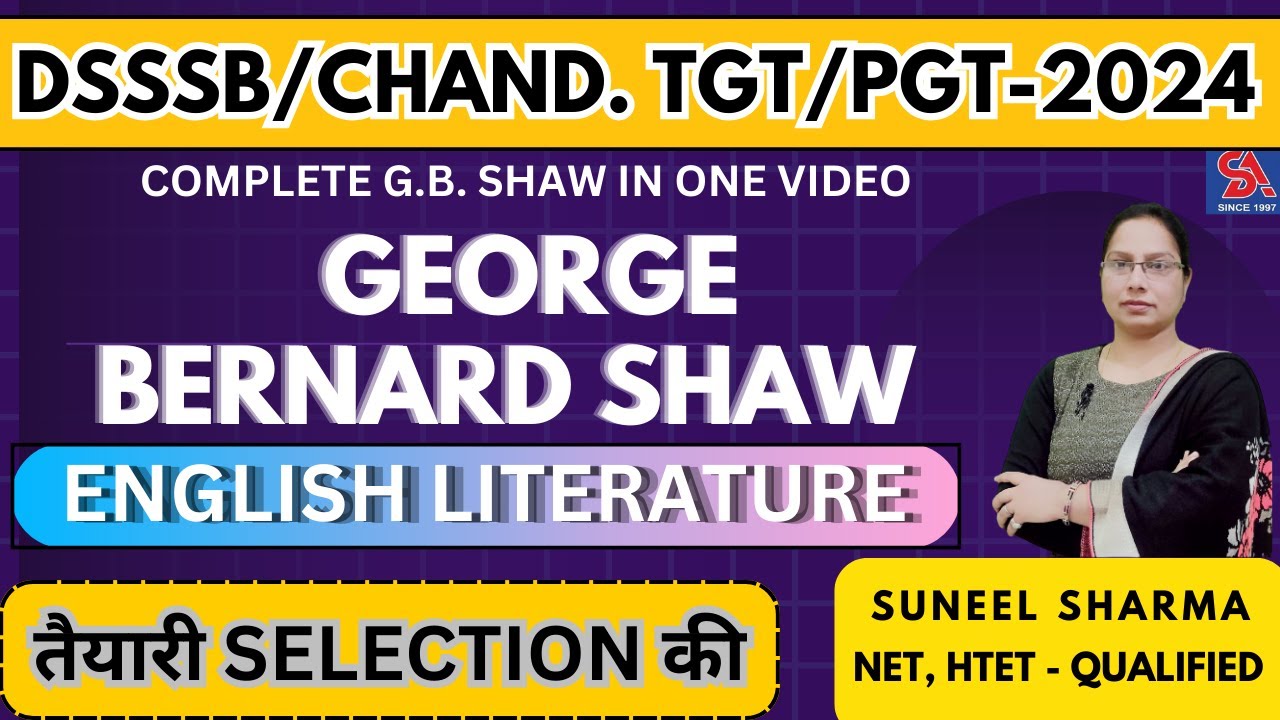 CHANDIGARH/DSSSB TGT/PGT -2024 I ENGLISH LITERATURE - GEORGE BERNARD SHAW I COMPLETE G.B. SHAW