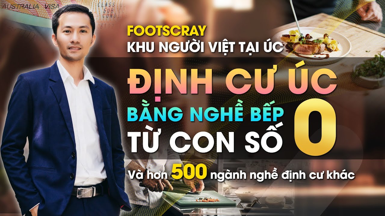 ĐỊNH CƯ ÚC BẰNG NGHỀ BẾP & HƠN 500 NGÀNH NGHỀ KHÁC | KHU NGƯỜI VIỆT TẠI ÚC