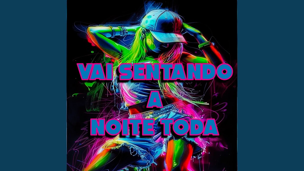 VAI SENTANDO A NOITE TODA