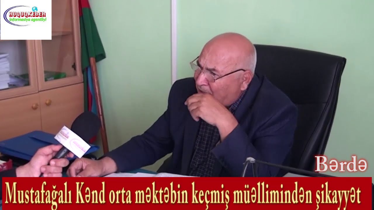 mustafa ağalı kənd sakini məktəb drektorundan şikayyətçidir.
