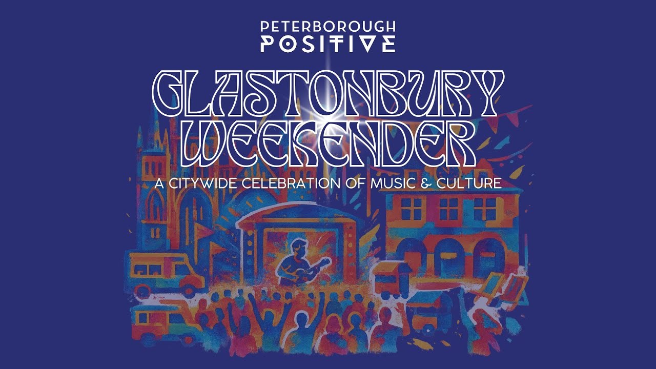 Peterborough Positive - Glastonbury Weekender 2025
