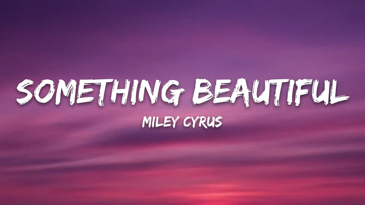 Miley Cyrus &ndash; Something Beautiful (Lyrics)