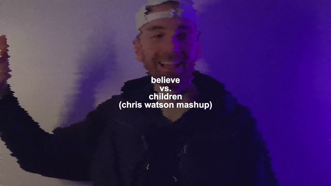 Believe vs. Children (Chris Watson Mashup)
