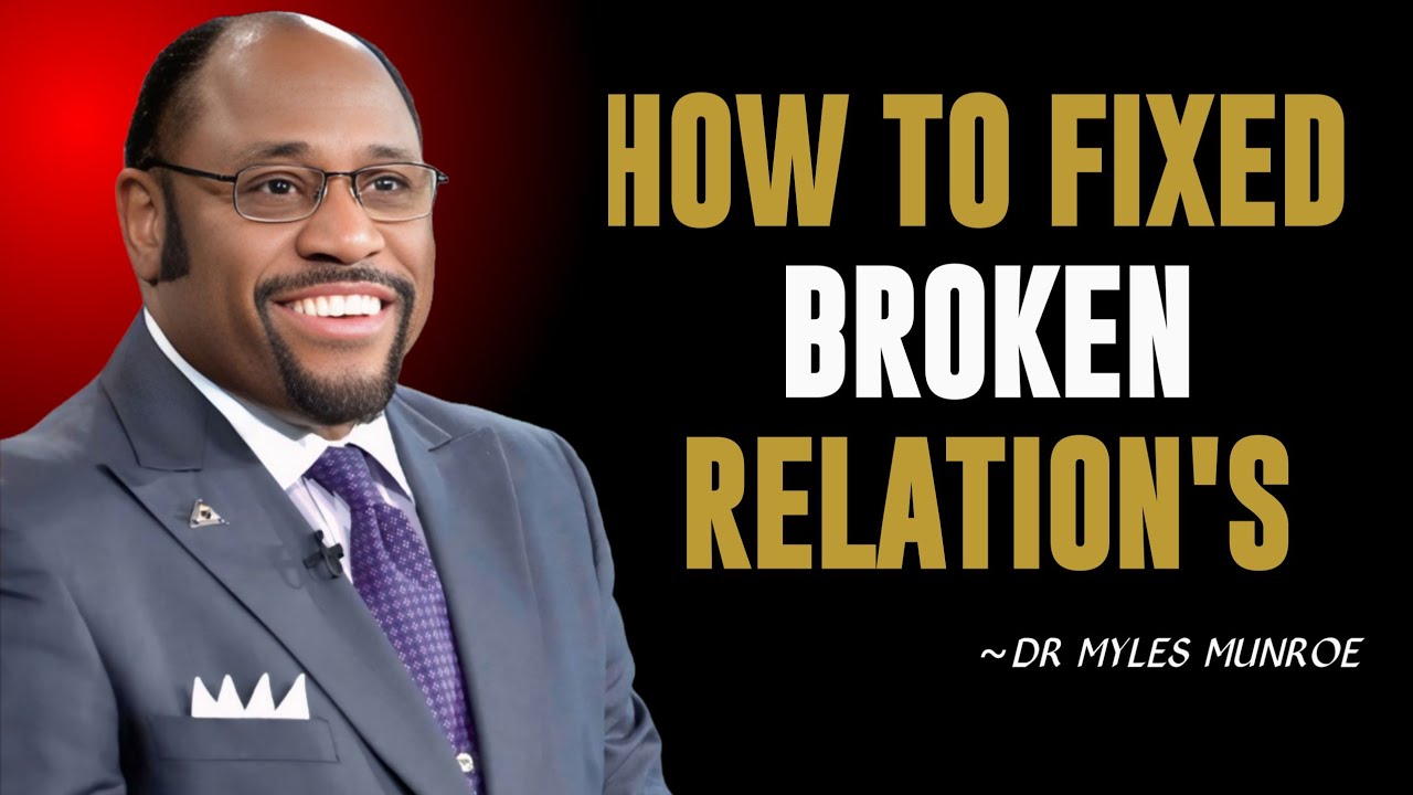 HOW TO FIX BROKEN RELATION'S || BY DR MYLES MUNROE || POWERFUL MOTIVATIONAL SPEECH | #relationships