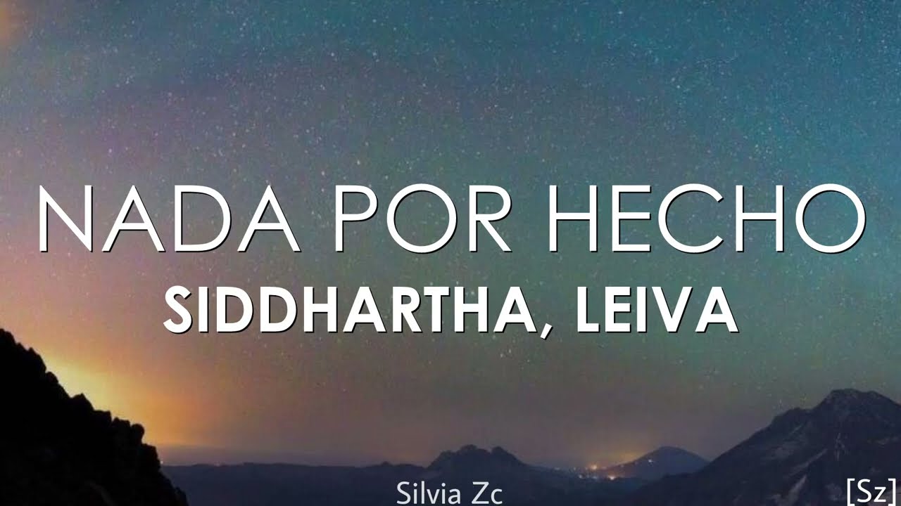 Siddhartha, Leiva - Nada Por Hecho (Letra)