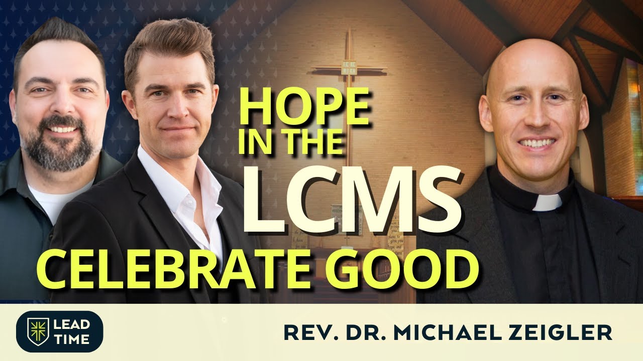 Hope in the LCMS: Celebrating the Good - Lutheran Hour Ministries Speaker Rev. Dr. Michael Zeigler
