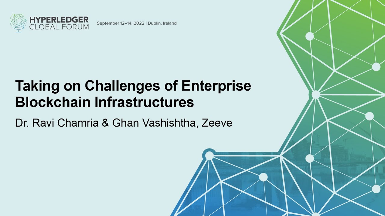 Taking on Challenges of Enterprise Blockchain Infrastructures - Dr. Ravi Chamria & Ghan Vashishtha