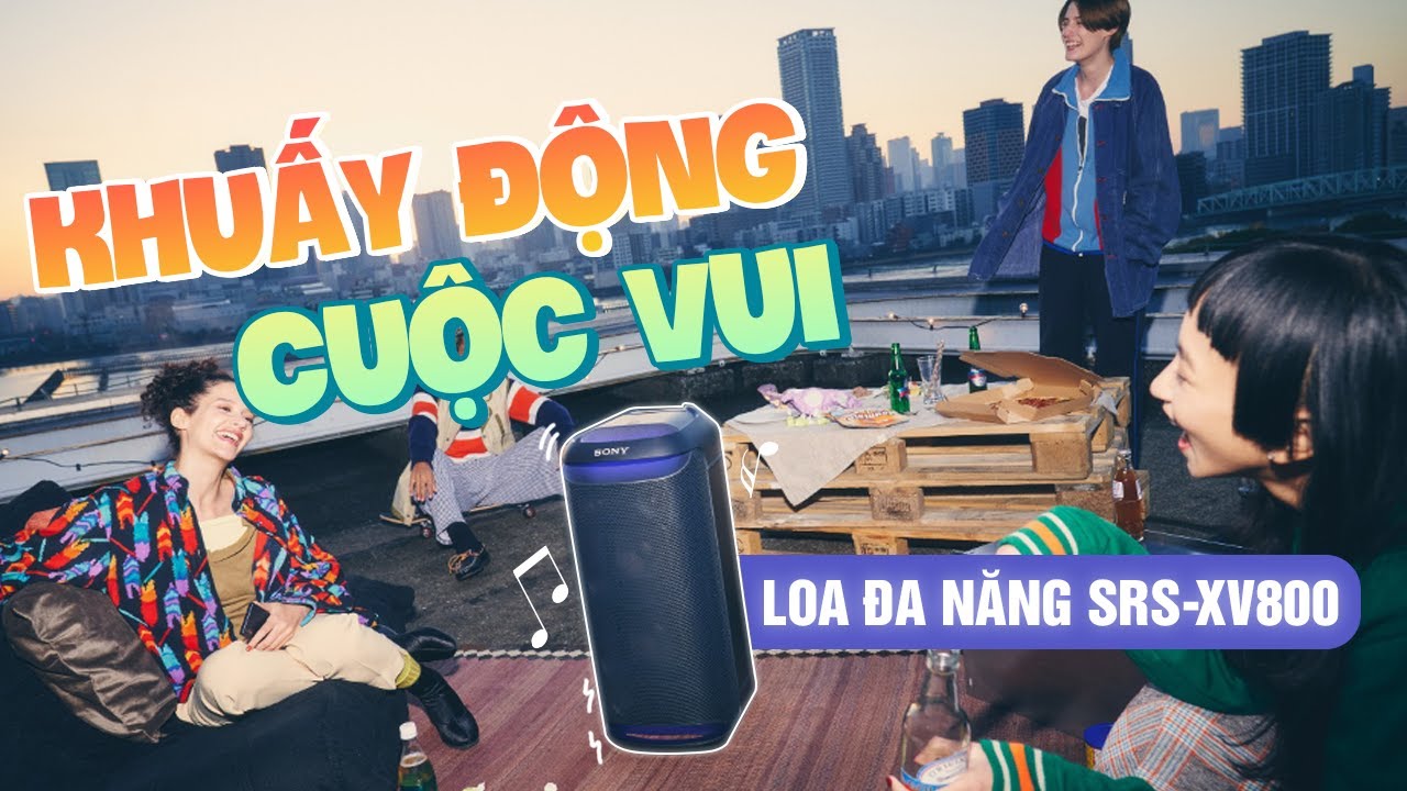Siêu Phẩm Loa Sony SRS -XV800 // Bật Mood Tiệc Tùng, Khuấy Động Cuộc Vui