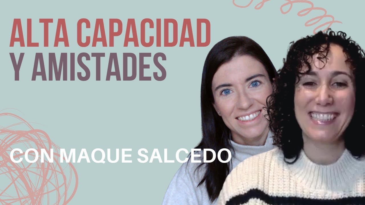 Altas capacidades y amistad con Maque Salcedo / MAMÁ VALIENTE