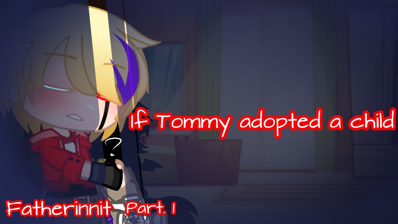 If Tommy adopted a child//fatherinnit part. 1//ft. Mcyt