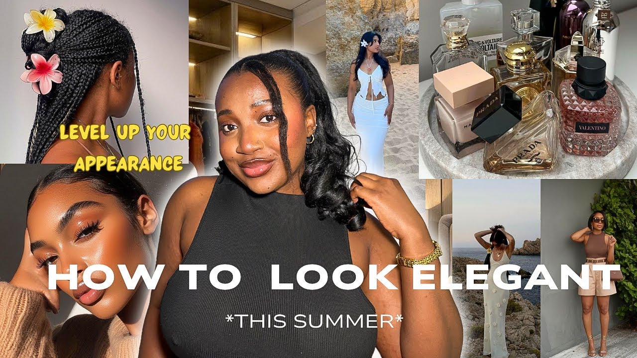 10 TIPS to help YOU look effortlessly ELEGANT ✨this SUMMER ~ Level up your appearance this summer