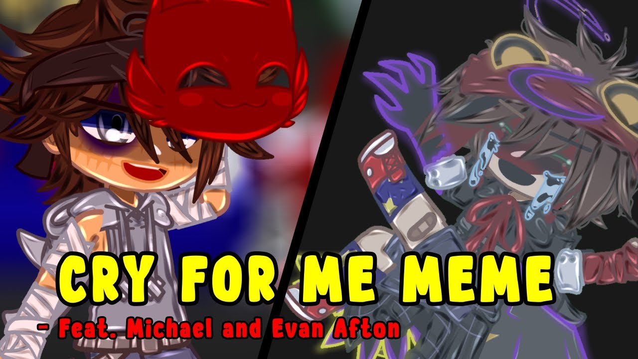Cry For Me Meme // Ft. Michael and Evan Afton // Gacha FNAF // Afton Family // Angst?