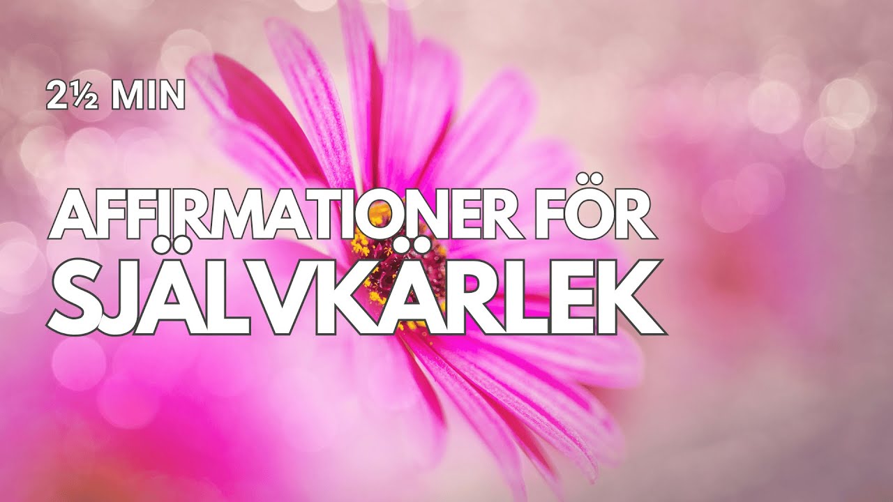 Affirmationer f&ouml;r sj&auml;lvk&auml;rlek - En kort &ouml;vning du kan g&ouml;ra n&auml;r som helst