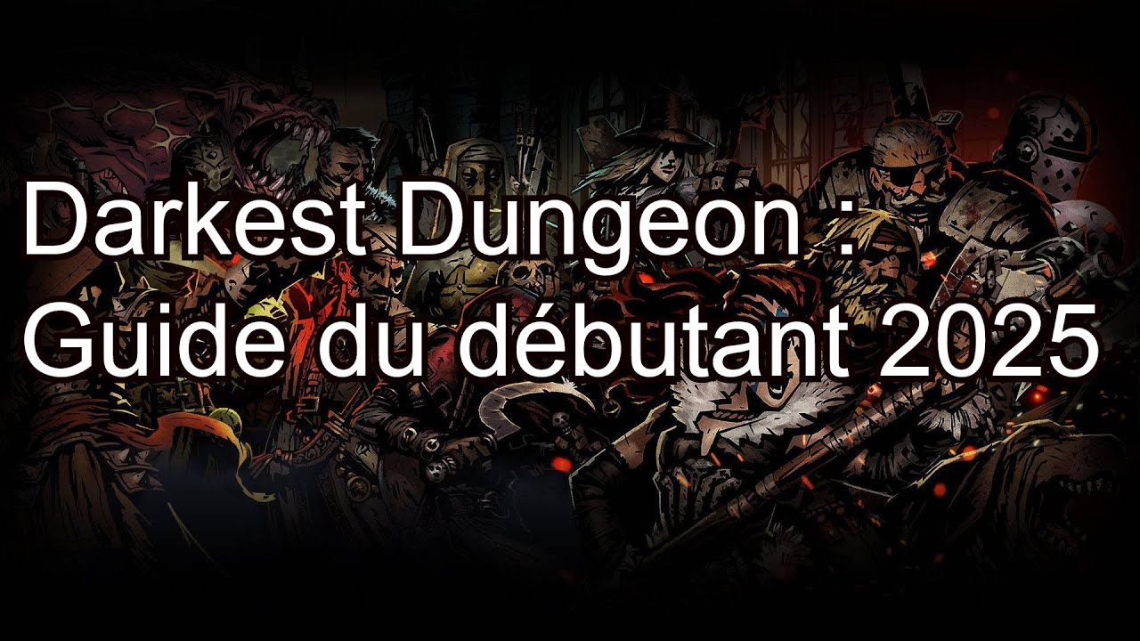 Bien d&eacute;buter dans Darkest Dungeon - Guide 2025/2026