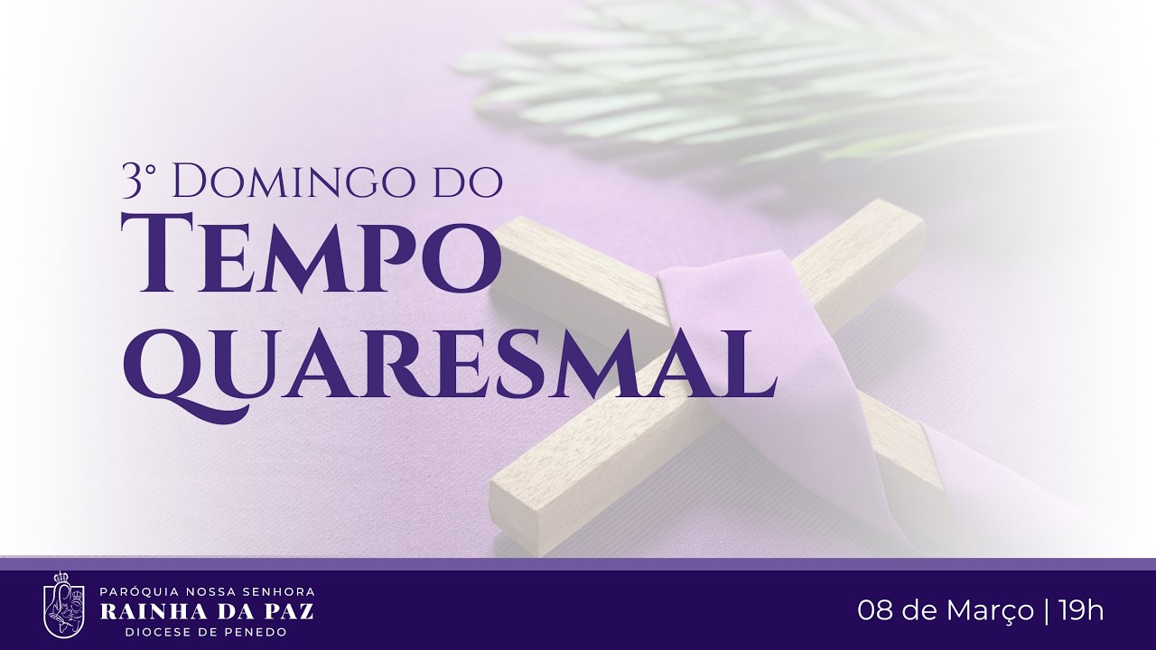 19:00 | 3º Domingo do Tempo Quaresmal | Domingo |  Paróquia N. Sra. Rainha da Paz