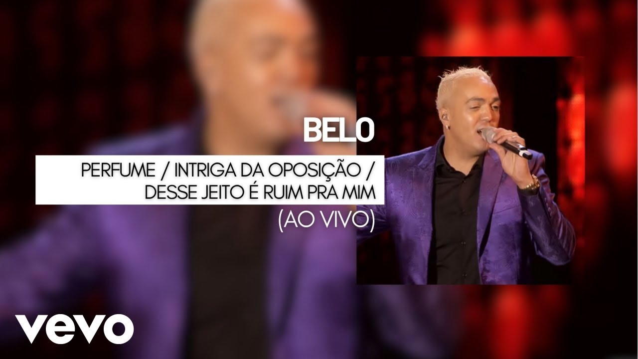 Belo - Perfume / Intriga da Oposi&ccedil;&atilde;o / Desse Jeito &eacute; Ruim pra Mim (V&iacute;deo Ao Vivo)