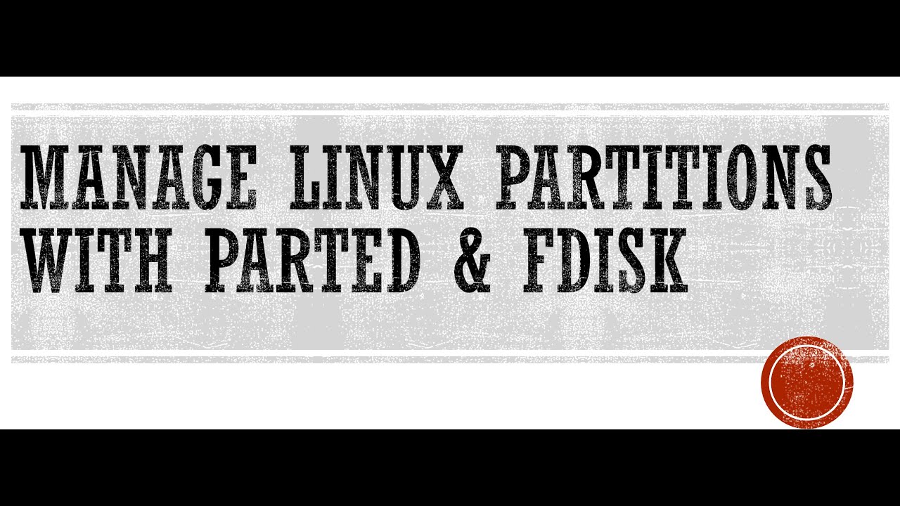 Red hat Linux Manage Disk Partitions with parted & fdisk