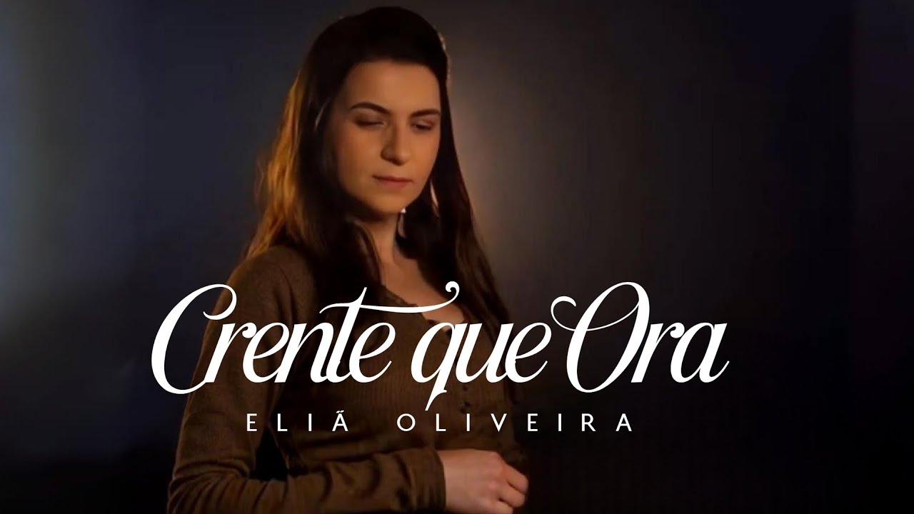 Eliã Oliveira | Crente que Ora ( Video e Letra)