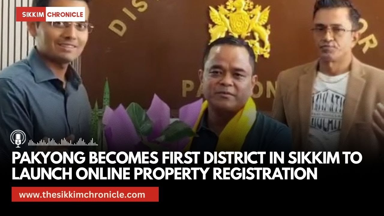 Pakyong Becomes First District in Sikkim to Launch Online Property Registration