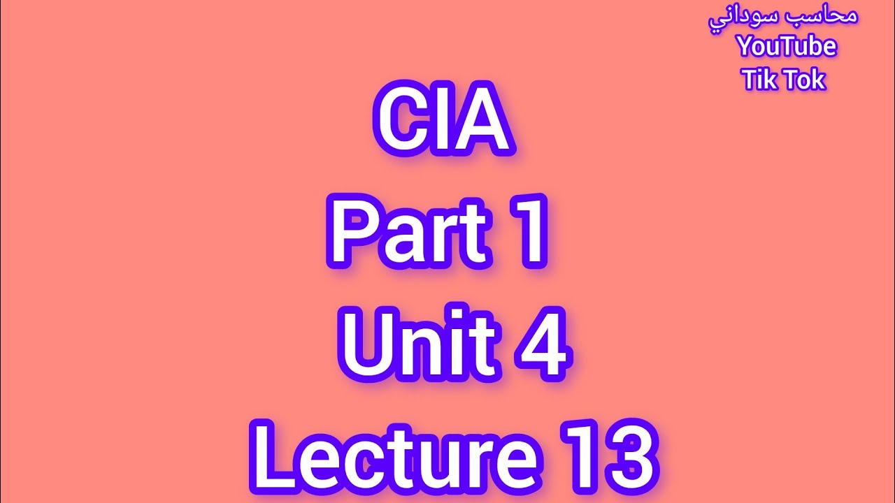 CIA Part 1 Unit 4 Lecture 13