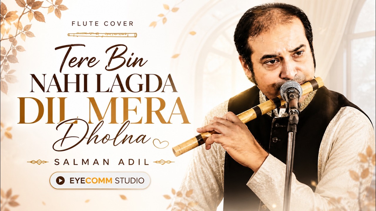 Tere Bin Nahi Lagda Dil Mera Dholna Flute Cover || Salman Adil || Eyecomm Studio
