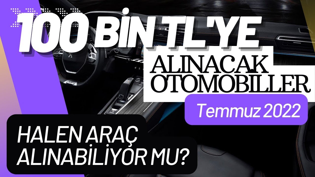 100 BİN TL'YE ALINABİLECEK ARABALAR | Temmuz 2022 | HALEN ARAÇ ALABİLİYOR MUYUZ? #100bintl