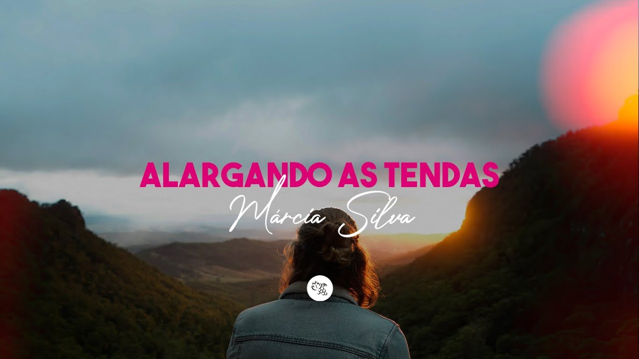 Alargando as Tendas - Pra. M&aacute;rcia Silva
