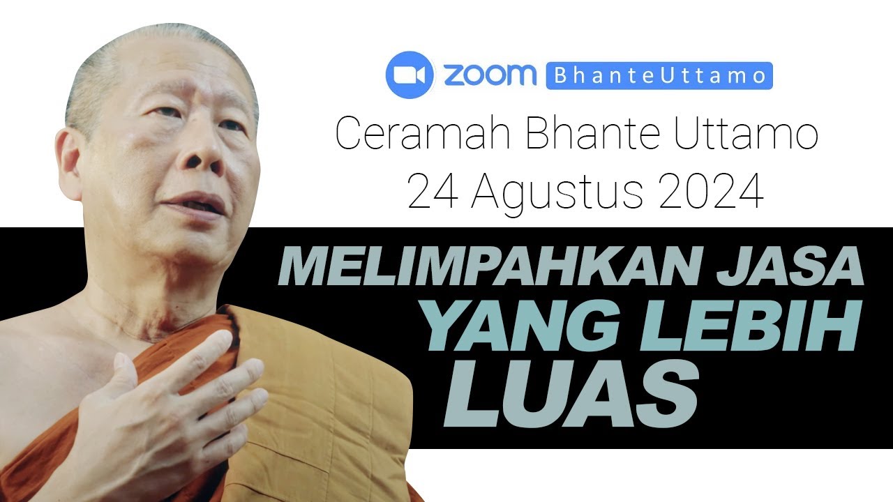 Ceramah Bhante Uttamo 24 Agustus 2024 : Melimpahkan Jasa Yang Lebih Luas