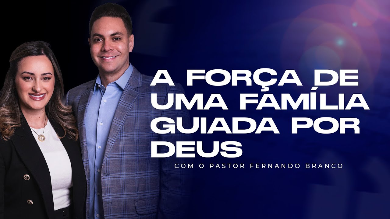 A FORÇA DE UMA FAMÍLIA GUIADA POR DEUS  -  @PrFernandoBranco