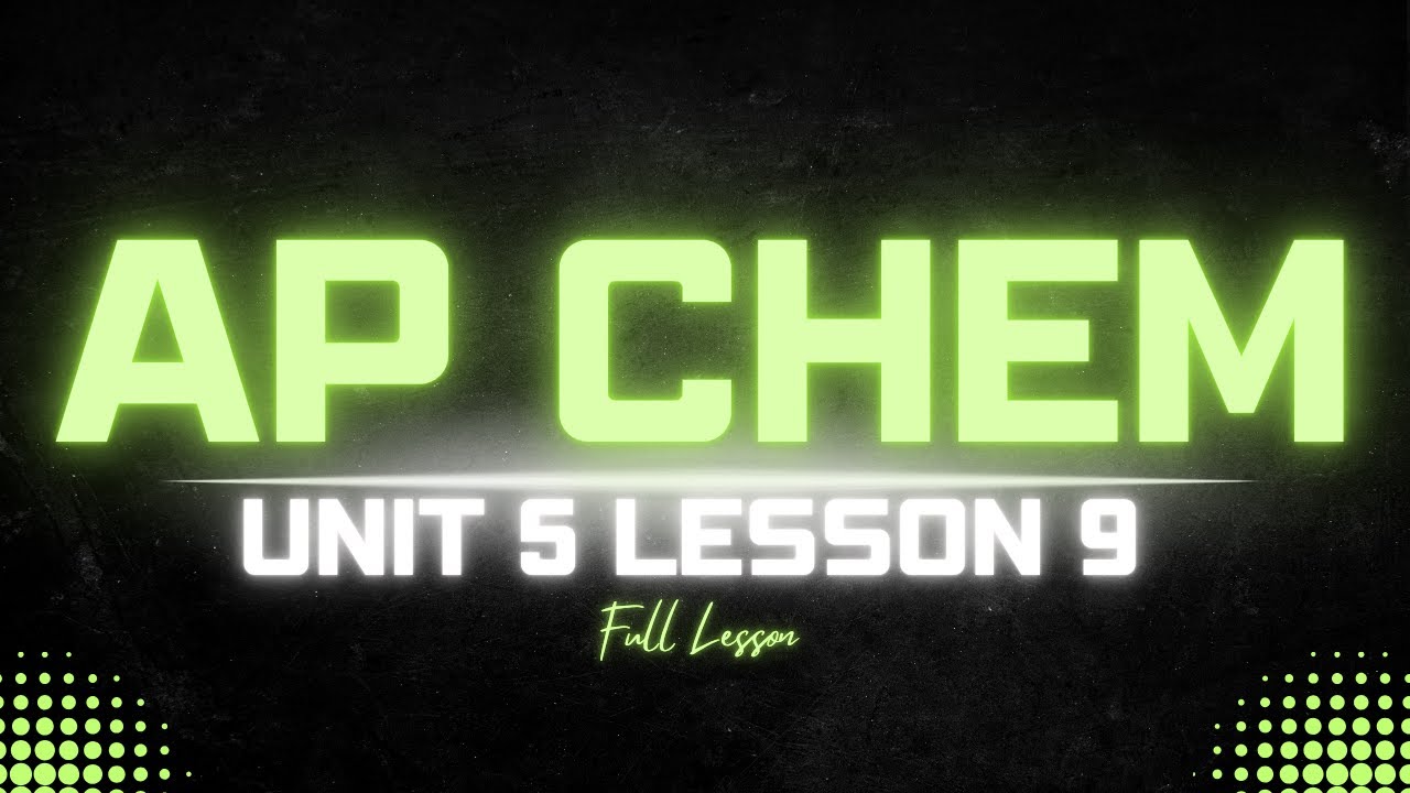 AP Chemistry Unit 5.9 Lesson