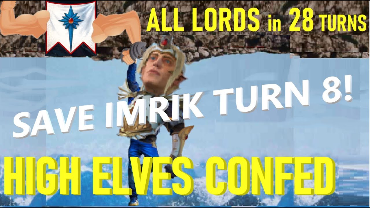 High Elf CONFEDERATION Guide 1/2 - ALL Lords Turn 30 GUARANTEED (P1 Save Imrik Turn 8)